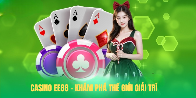 Casino EE88 – Khám Phá Thế Giới Giải Trí Đẳng Cấp Và Hấp Dẫn