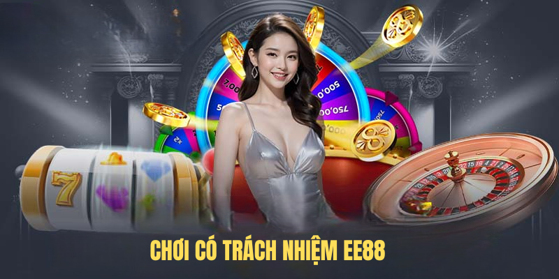 Chơi Có Trách Nhiệm EE88 – Cá Cược An Toàn & Hiệu Quả