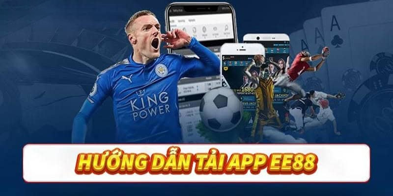 Tải App EE88 – Trải Nghiệm Cá Cược Mọi Lúc, Mọi Nơi
